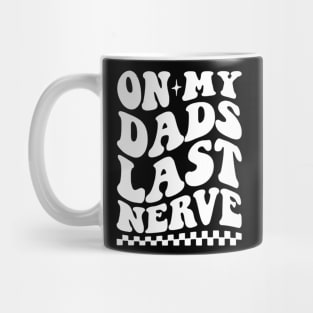 on my dad's last nerve quote Mug